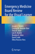Emergency Medicine Board Review for the Visual Learner