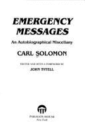 Emergency Messages: An Autobiographical Miscellany - Solomon, Carl