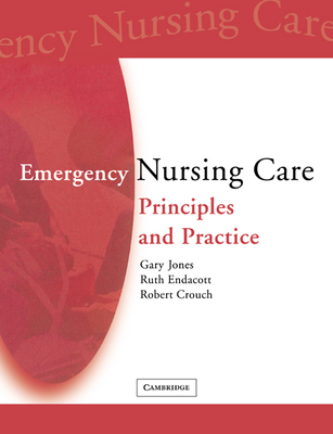 Emergency Nursing Care: Principles and Practice - Jones, Gary (Editor), and Endacott, Ruth (Editor), and Crouch, Robert (Editor)
