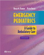 Emergency Pediatrics: A Guide to Ambulatory Care - Rosen, Peter, MD, and Barkin, Roger M, MD, MPH, Faap, Facep