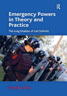 Emergency Powers in Theory and Practice: The Long Shadow of Carl Schmitt