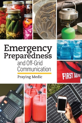 Emergency Preparedness and Off-Grid Communication - Medic, Praying, and Posusta, Lydia (Editor)