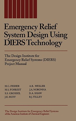 Emergency Relief System Design Using Diers Technology: The Design Institute for Emergency Relief Systems (Diers) Project Manual - Fisher, H G, and Forrest, H S, and Grossel, Stanley S