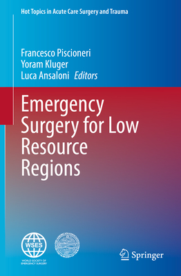 Emergency Surgery for Low Resource Regions - Piscioneri, Francesco (Editor), and Kluger, Yoram (Editor), and Ansaloni, Luca (Editor)