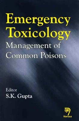 Emergency Toxicology: Management of Common Poisons - Gupta, S. K. (Editor)