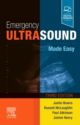 Emergency Ultrasound Made Easy - Bowra, Justin (Editor), and McLaughlin, Russell E, MB, BCH (Editor), and Atkinson, Paul, MB, BCh, MA, FRCPC (Editor)
