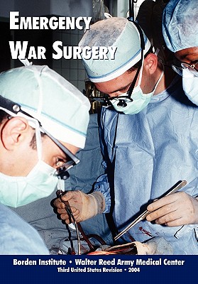 Emergency War Surgery (Third Edition) - Borden Institute, and Walter Reed Medical Center, and U S Department of the Army