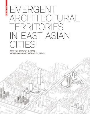 Emergent Architectural Territories in East Asian Cities - Rowe, Peter G