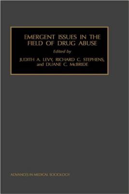 Emergent Issues in the Field of Drug Abuse - Levy, Judith A. (Editor), and Stephens, Richard C. (Editor), and McBride, Duane C. (Editor)