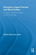 Emergent Lingua Francas and World Orders: The Politics and Place of English as a World Language