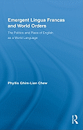 Emergent Lingua Francas and World Orders: The Politics and Place of English as a World Language