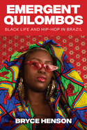 Emergent Quilombos: Black Life and Hip-Hop in Brazil