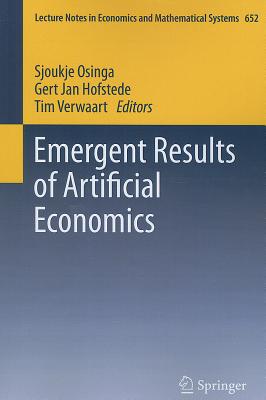 Emergent Results of Artificial Economics - Osinga, Sjoukje (Editor), and Hofstede, Gert Jan (Editor), and Verwaart, Tim (Editor)