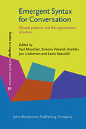 Emergent Syntax for Conversation: Clausal Patterns and the Organization of Action