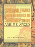 Emergent Themes and Methods in African Studies: Essays in Honor of Adiele E. Afigbo. Edited by Toyin Falola & Adam Paddock - Afigbo, A E