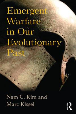 Emergent Warfare in Our Evolutionary Past - Kim, Nam C, and Kissel, Marc