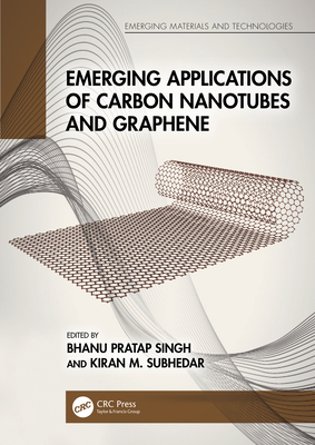 Emerging Applications of Carbon Nanotubes and Graphene - Singh, Bhanu Pratap (Editor), and Subhedar, Kiran M (Editor)