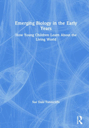 Emerging Biology in the Early Years: How Young Children Learn About the Living World