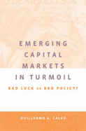 Emerging Capital Markets in Turmoil: Bad Luck or Bad Policy?