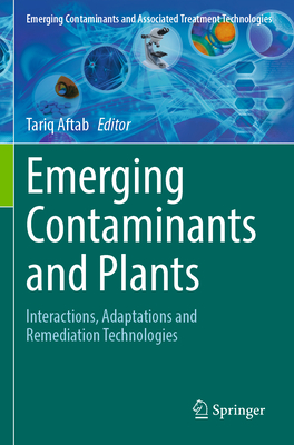 Emerging Contaminants and Plants: Interactions, Adaptations and Remediation Technologies - Aftab, Tariq (Editor)