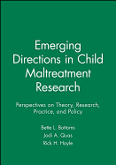 Emerging Directions in Child Maltreatment Research: Perspectives on Theory, Research, Practice, and Policy