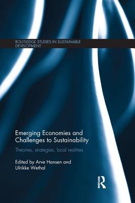Emerging Economies and Challenges to Sustainability: Theories, strategies, local realities - Hansen, Arve (Editor), and Wethal, Ulrikke (Editor)