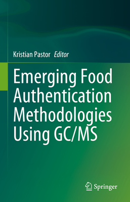 Emerging Food Authentication Methodologies Using Gc/MS - Pastor, Kristian (Editor)