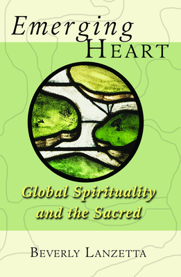 Emerging Heart: Global Spirituality and the Sacred - Lanzetta, Beverly