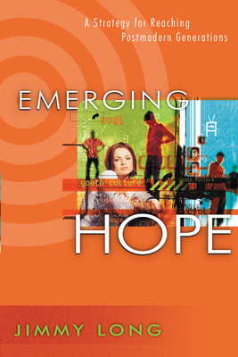 Emerging Hope: A Strategy for Reaching Postmodern Generations - Long, Jimmy