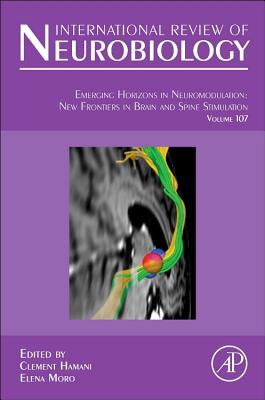 Emerging Horizons in Neuromodulation: New Frontiers in Brain and Spine Stimulation Volume 107 - Hamani, Clement, and Moro, Elena