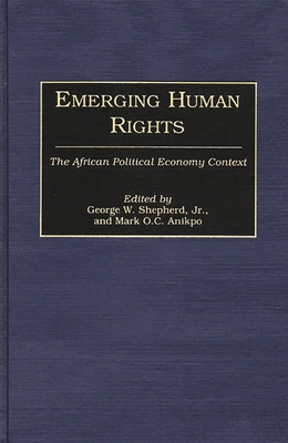 Emerging Human Rights: The African Political Economy Context - Anikpo, Mark