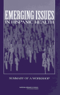 Emerging Issues in Hispanic Health: Summary of a Workshop - Iannotta, Joah G. (Editor), and Division of Behavioral and Social Sciences and Education, and Center for Social and Economic...