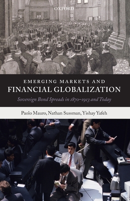Emerging Markets and Financial Globalization: Sovereign Bond Spreads in 1870-1913 and Today - Mauro, Paolo, and Sussman, Nathan, and Yafeh, Yishay