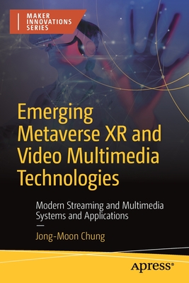 Emerging Metaverse Xr and Video Multimedia Technologies: Modern Streaming and Multimedia Systems and Applications - Chung, Jong-Moon