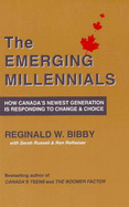 Emerging Millennials: How Canada's Newest Generation is Responding to Change & Choice - Bibby, Reginald W., Ph.D., and Russel, Sarah, and Rolheiser, Ron