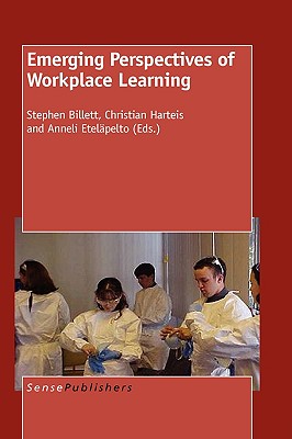 Emerging Perspectives of Workplace Learning - Billett, Stephen, and Harteis, Christian, and Etelapelto, Anelli