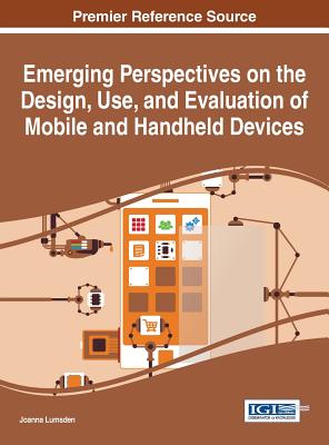Emerging Perspectives on the Design, Use, and Evaluation of Mobile and Handheld Devices - Lumsden, Joanna (Editor)