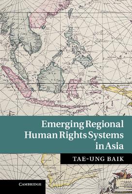 Emerging Regional Human Rights Systems in Asia - Baik, Tae-Ung