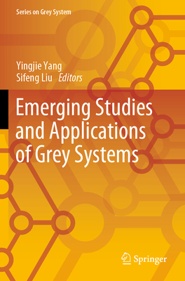 Emerging Studies and Applications of Grey Systems - Yang, Yingjie (Editor), and Liu, Sifeng (Editor)