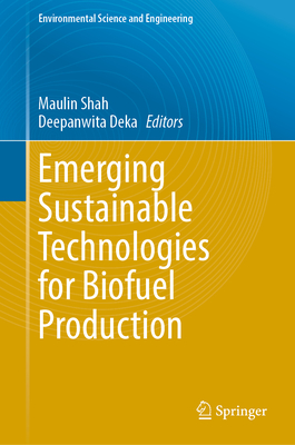 Emerging Sustainable Technologies for Biofuel Production - Shah, Maulin (Editor), and Deka, Deepanwita (Editor)