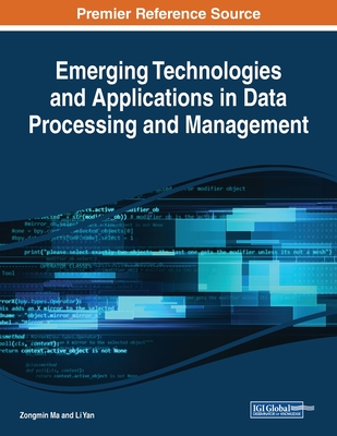Emerging Technologies and Applications in Data Processing and Management - Ma, Zongmin (Editor), and Yan, Li (Editor)