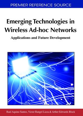 Emerging Technologies in Wireless Ad-hoc Networks: Applications and Future Development - Aquino-Santos, Raul (Editor), and Rangel-Licea, Vctor (Editor), and Edwards-Block, Arthur (Editor)