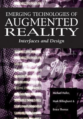 Emerging Technologies of Augmented Reality: Interfaces and Design - Haller, Michael (Editor), and Billinghurst, Mark (Editor), and Thomas, Bruce (Editor)