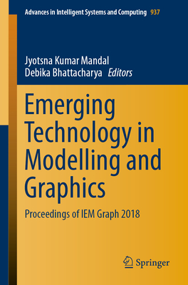Emerging Technology in Modelling and Graphics: Proceedings of Iem Graph 2018 - Mandal, Jyotsna Kumar (Editor), and Bhattacharya, Debika (Editor)