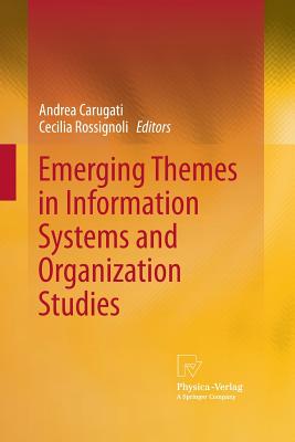 Emerging Themes in Information Systems and Organization Studies - Arhus School of Business, Andrea Carugati (Editor), and Rossignoli, Cecilia (Editor)