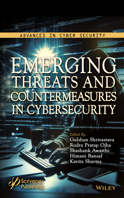 Emerging Threats and Countermeasures in Cybersecurity - Shrivastava, Gulshan (Editor), and Ojha, Rudra Pratap (Editor), and Awasthi, Shashank (Editor)