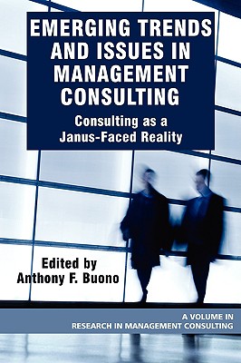 Emerging Trends and Issues in Management Consulting: Consulting as a Janus-Faced Reality (PB) - Buono, Anthony F (Editor)