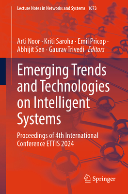 Emerging Trends and Technologies on Intelligent Systems: Proceedings of 4th International Conference ETTIS 2024 - Noor, Arti (Editor), and Saroha, Kriti (Editor), and Pricop, Emil (Editor)