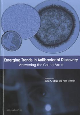 Emerging Trends in Antibacterial Discovery: Answering the Call to Arms - Miller, Alita A (Editor), and Miller, Paul F (Editor)