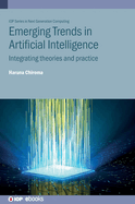 Emerging Trends in Artificial Intelligence: Integrating Theories and Practice